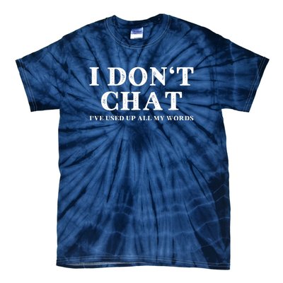 I DonT Chat IVe Used Up All My Words Funny Saying Tie-Dye T-Shirt