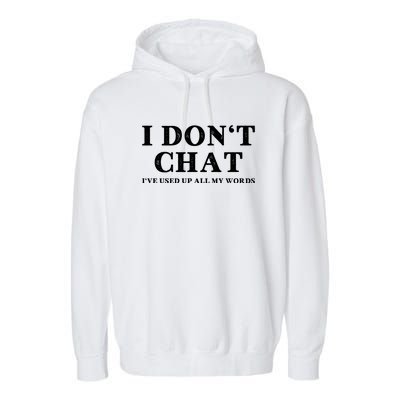 I DonT Chat IVe Used Up All My Words Funny Saying Garment-Dyed Fleece Hoodie