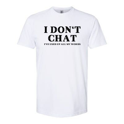 I DonT Chat IVe Used Up All My Words Funny Saying Softstyle CVC T-Shirt