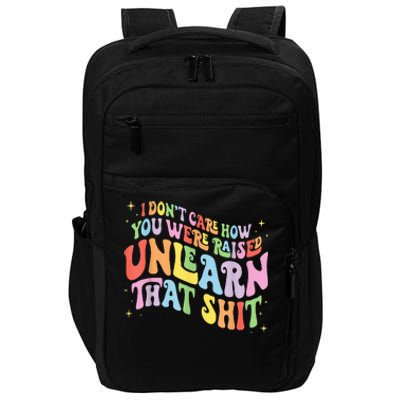 I Dont Care How You Were Raised Unlearn That Shit Impact Tech Backpack