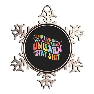 I Dont Care How You Were Raised Unlearn That Shit Metallic Star Ornament