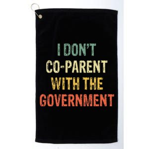 I Don't Coparent With The Government Platinum Collection Golf Towel