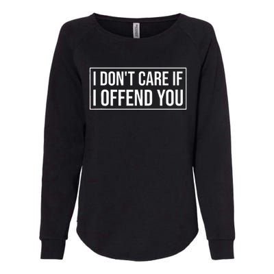 I DonT Care If I Offend You Womens California Wash Sweatshirt