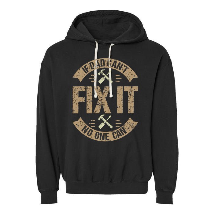 If Dad Cant Fix It No One Can Funny Mechanic & Engineer Garment-Dyed Fleece Hoodie