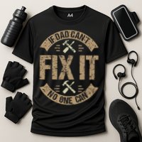If Dad Cant Fix It No One Can Funny Mechanic & Engineer Performance Shirt