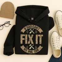 If Dad Cant Fix It No One Can Funny Mechanic & Engineer Hoodie
