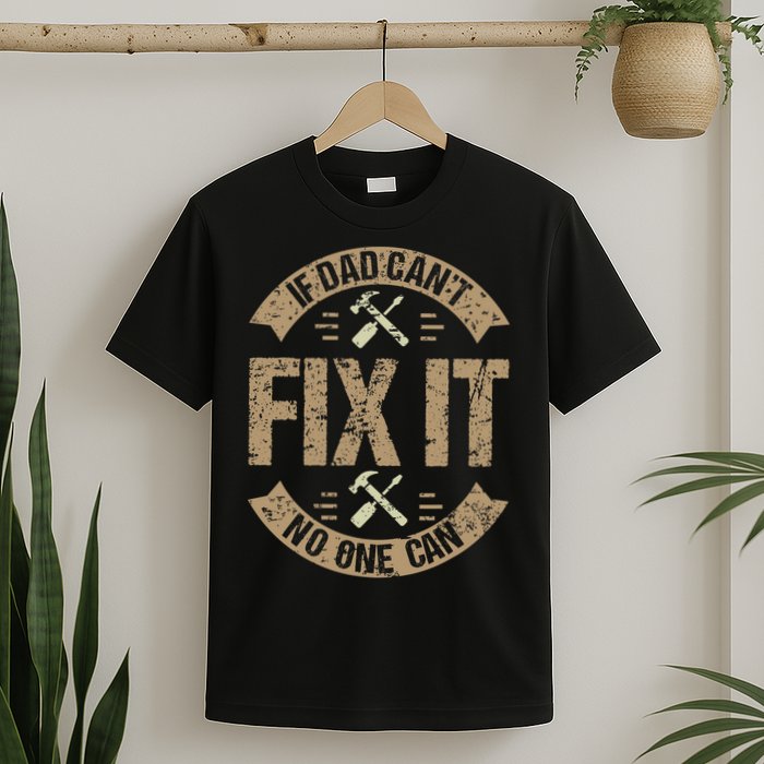 If Dad Cant Fix It No One Can Funny Mechanic & Engineer T-Shirt
