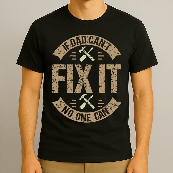 If Dad Cant Fix It No One Can Funny Mechanic & Engineer T-Shirt