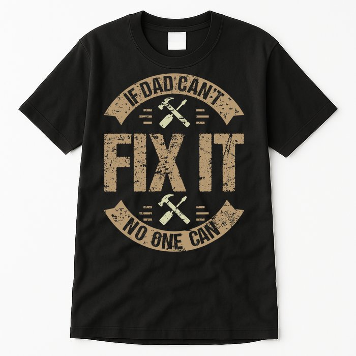 If Dad Cant Fix It No One Can Funny Mechanic & Engineer Tall T-Shirt