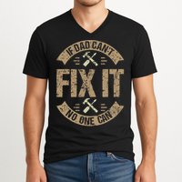 If Dad Cant Fix It No One Can Funny Mechanic & Engineer V-Neck T-Shirt
