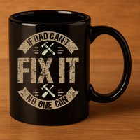 If Dad Cant Fix It No One Can Funny Mechanic & Engineer 11oz C Handle Ceramic Mug