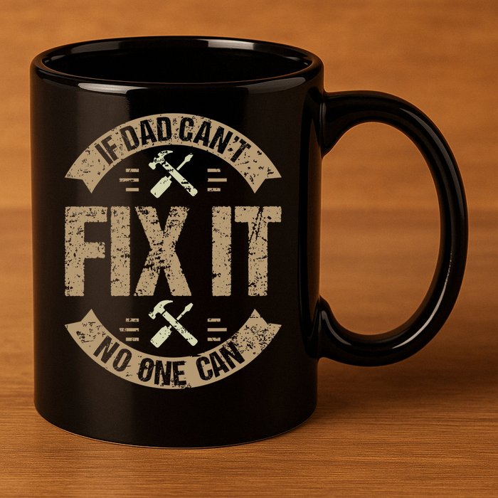 If Dad Cant Fix It No One Can Funny Mechanic & Engineer 11oz C Handle Ceramic Mug