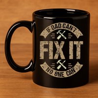 If Dad Cant Fix It No One Can Funny Mechanic & Engineer 11oz C Handle Ceramic Mug