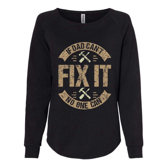 If Dad Cant Fix It No One Can Funny Mechanic & Engineer Womens California Wash Sweatshirt