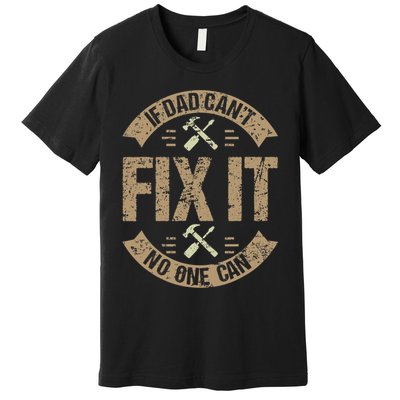 If Dad Cant Fix It No One Can Funny Mechanic & Engineer Premium T-Shirt