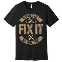If Dad Cant Fix It No One Can Funny Mechanic & Engineer Premium T-Shirt