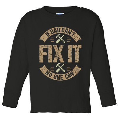 If Dad Cant Fix It No One Can Funny Mechanic & Engineer Toddler Long Sleeve Shirt