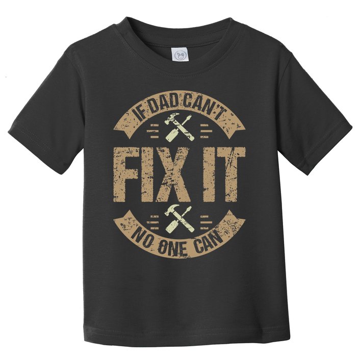 If Dad Cant Fix It No One Can Funny Mechanic & Engineer Toddler T-Shirt