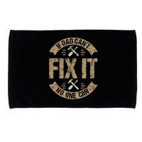 If Dad Cant Fix It No One Can Funny Mechanic & Engineer Microfiber Hand Towel
