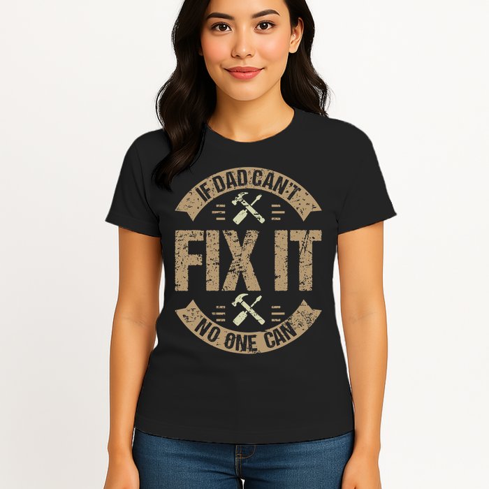 If Dad Cant Fix It No One Can Funny Mechanic & Engineer Womens T-Shirt
