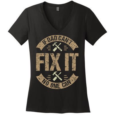 If Dad Cant Fix It No One Can Funny Mechanic & Engineer Women's V-Neck T-Shirt