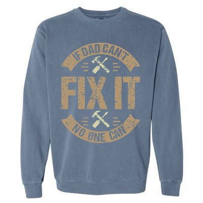 If Dad Cant Fix It No One Can Funny Mechanic & Engineer Garment-Dyed Sweatshirt