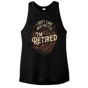 I Dont Care What Day It Is Im Retired Funny Retiret Gift Ladies PosiCharge Tri-Blend Wicking Tank