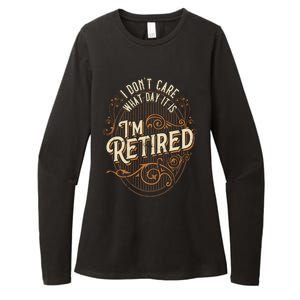 I Dont Care What Day It Is Im Retired Funny Retiret Gift Womens CVC Long Sleeve Shirt