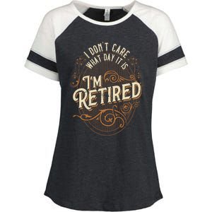 I Dont Care What Day It Is Im Retired Funny Retiret Gift Enza Ladies Jersey Colorblock Tee