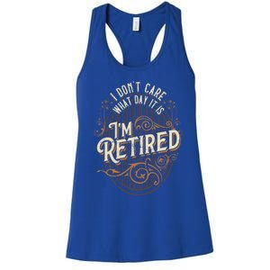 I Dont Care What Day It Is Im Retired Funny Retiret Gift Women's Racerback Tank