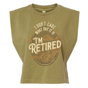 I Dont Care What Day It Is Im Retired Funny Retiret Gift Garment-Dyed Women's Muscle Tee