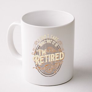 I Dont Care What Day It Is Im Retired Funny Retiret Gift Coffee Mug