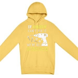 If Dad Can't Fix It We're All Screwed Premium Pullover Hoodie