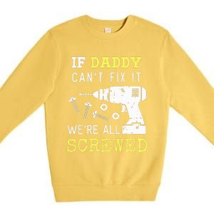 If Dad Can't Fix It We're All Screwed Premium Crewneck Sweatshirt