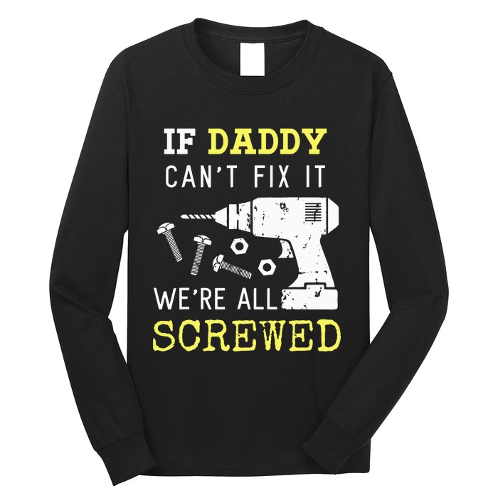 If Dad Can't Fix It We're All Screwed Long Sleeve Shirt