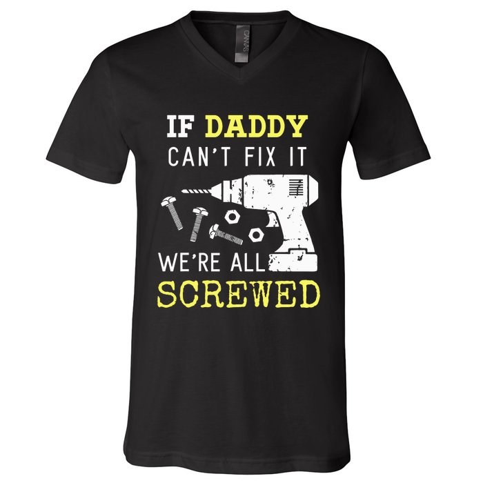 If Dad Can't Fix It We're All Screwed V-Neck T-Shirt