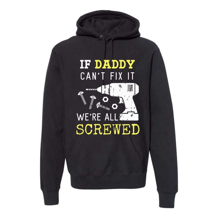 If Dad Can't Fix It We're All Screwed Premium Hoodie