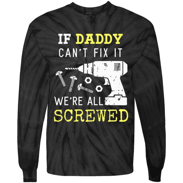 If Dad Can't Fix It We're All Screwed Tie-Dye Long Sleeve Shirt