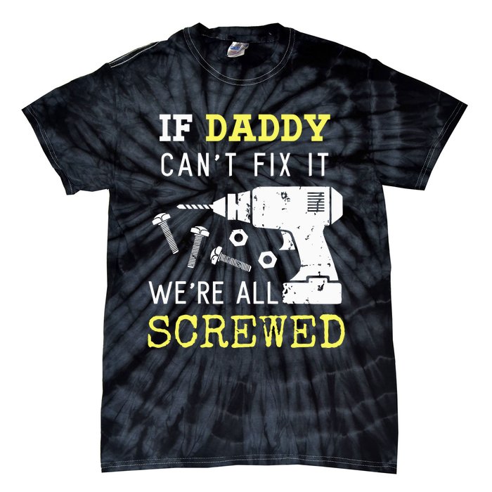 If Dad Can't Fix It We're All Screwed Tie-Dye T-Shirt