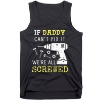 If Dad Can't Fix It We're All Screwed Tank Top