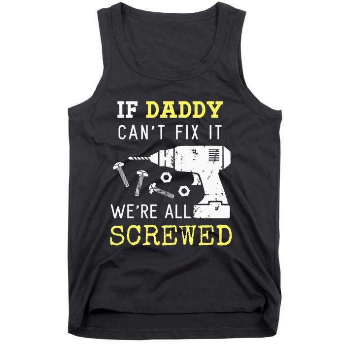 If Dad Can't Fix It We're All Screwed Tank Top