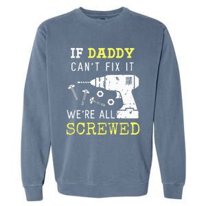 If Dad Can't Fix It We're All Screwed Garment-Dyed Sweatshirt