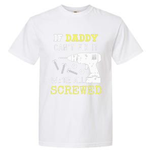 If Dad Can't Fix It We're All Screwed Garment-Dyed Heavyweight T-Shirt