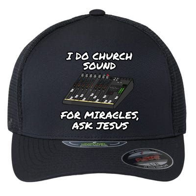 I Do Church Sound For Miracles Ask Jesus Audio Tech Funny Flexfit Unipanel Trucker Cap