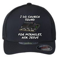 I Do Church Sound For Miracles Ask Jesus Audio Tech Funny Flexfit Unipanel Trucker Cap