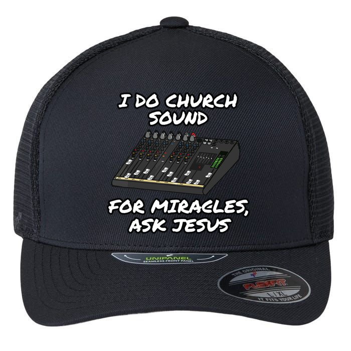 I Do Church Sound For Miracles Ask Jesus Audio Tech Funny Flexfit Unipanel Trucker Cap