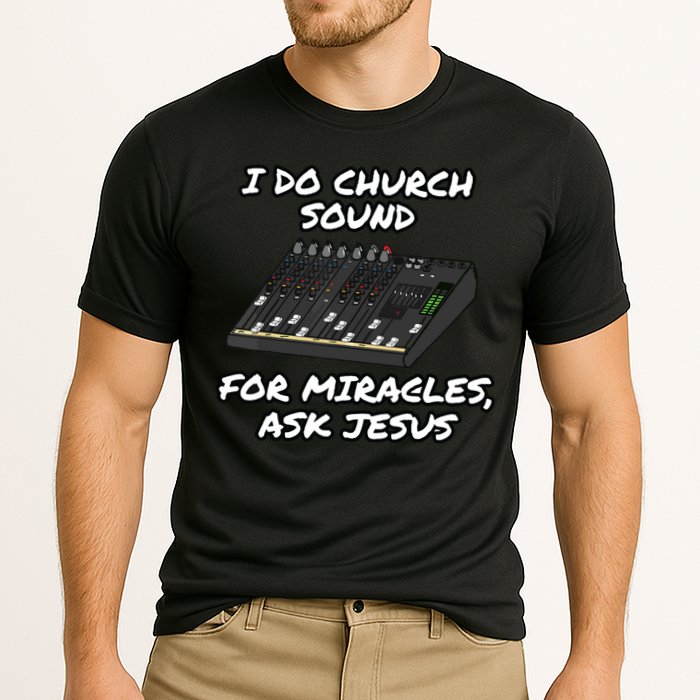 I Do Church Sound For Miracles Ask Jesus Audio Tech Funny Performance Shirt