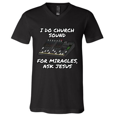 I Do Church Sound For Miracles Ask Jesus Audio Tech Funny V-Neck T-Shirt