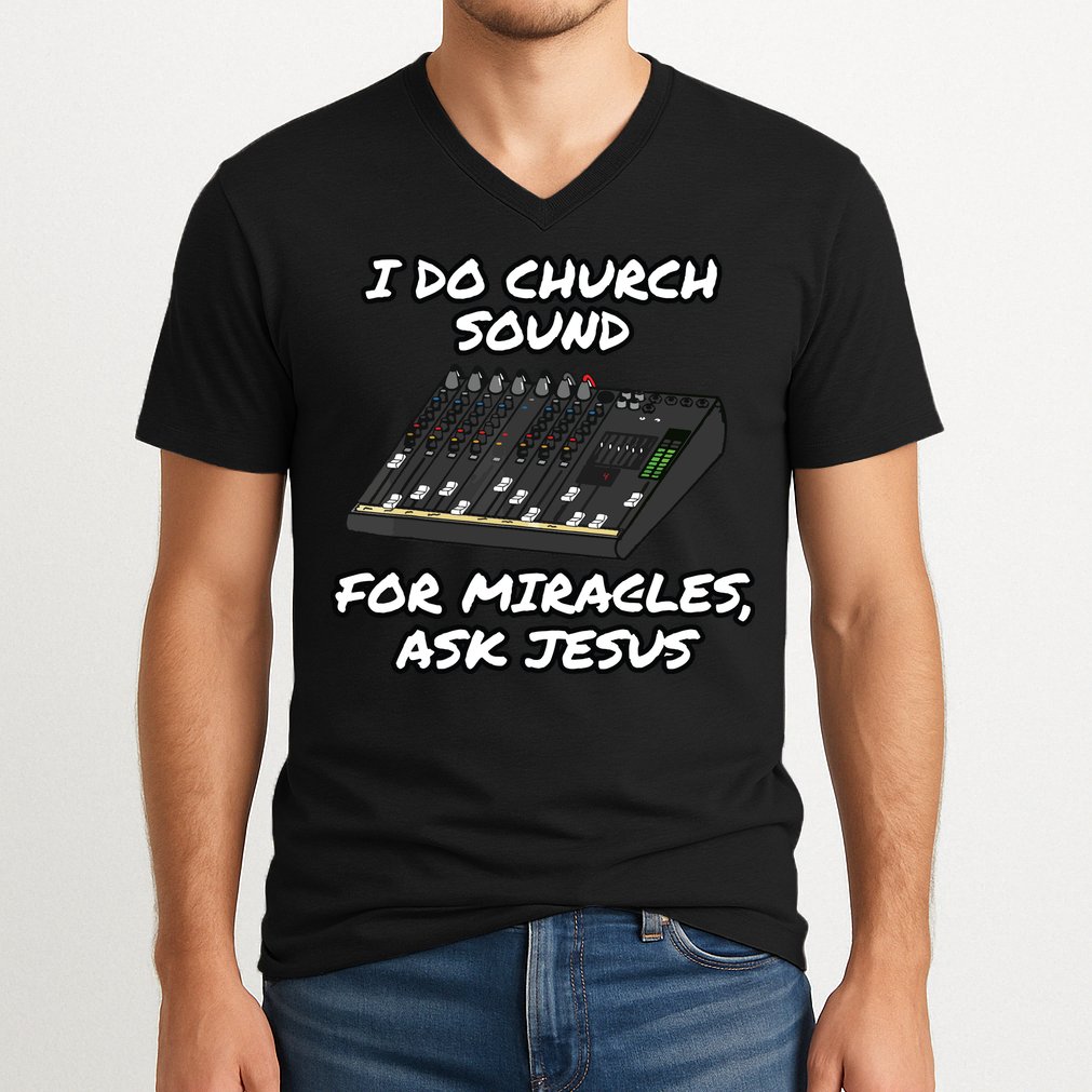 I Do Church Sound For Miracles Ask Jesus Audio Tech Funny V-Neck T-Shirt