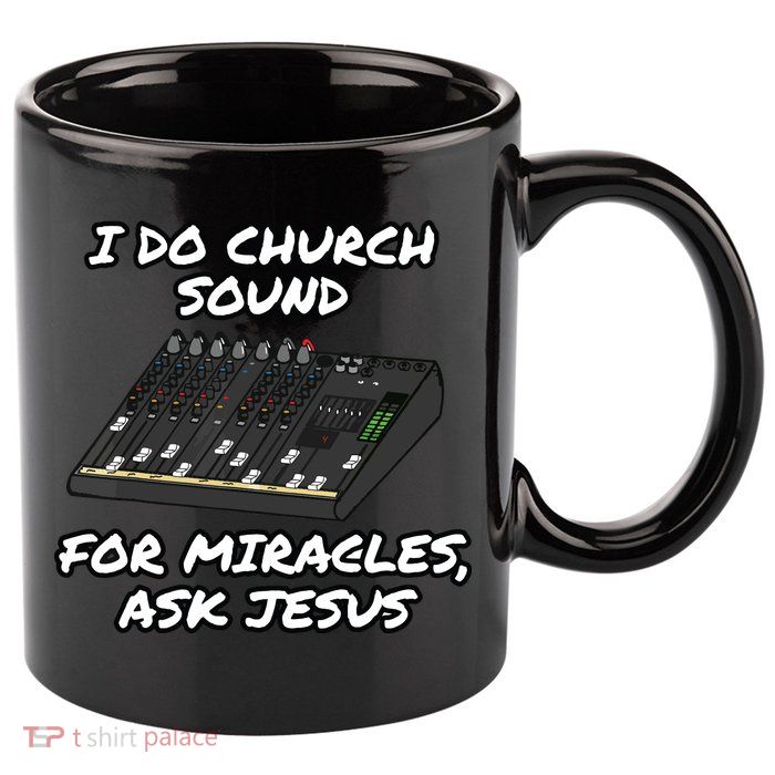 I Do Church Sound For Miracles Ask Jesus Audio Tech Funny 11oz C Handle Ceramic Mug